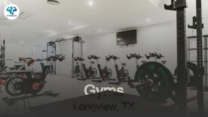 Best Gyms in Longview, TX: Your Ultimate Guide to Fitness