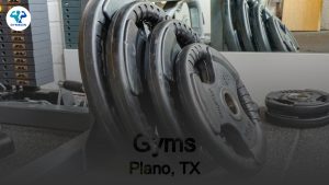 Best Gyms in Plano, TX: Top Spots to Get Fit