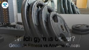 GoodLife Fitness vs Anytime Fitness: Which Gym is Right for You?