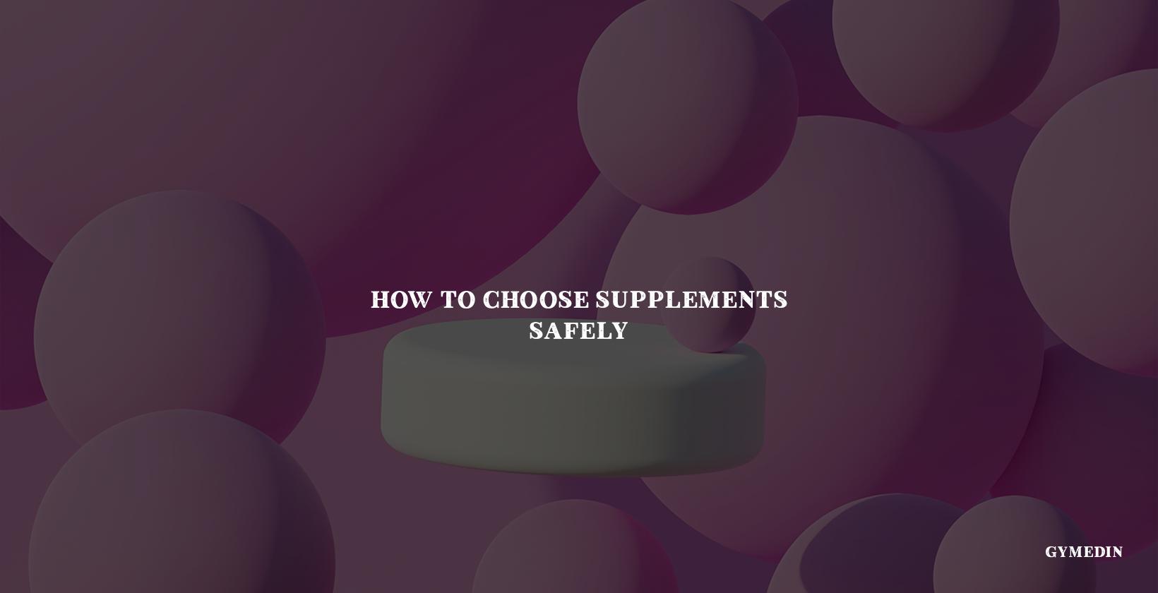 How to Choose Supplements Safely