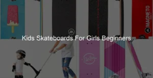 Photo of Kids Skateboards For Girls Beginners