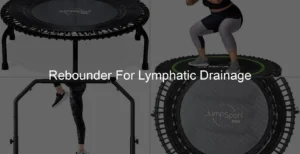 Photo of Rebounder For Lymphatic Drainage
